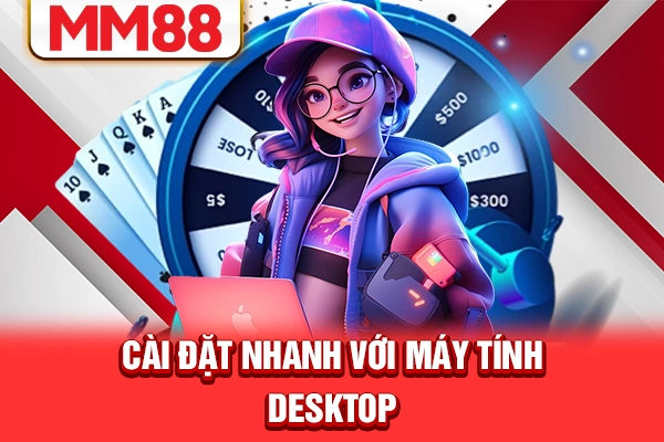 Cài đặt nhanh với máy tính desktop Cài đặt nhanh với máy tính desktop