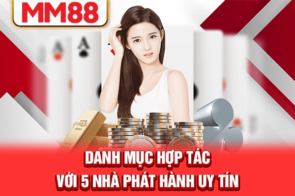 Danh mục hợp tác với 5 nhà phát hành uy tín Danh mục hợp tác với 5 nhà phát hành uy tín