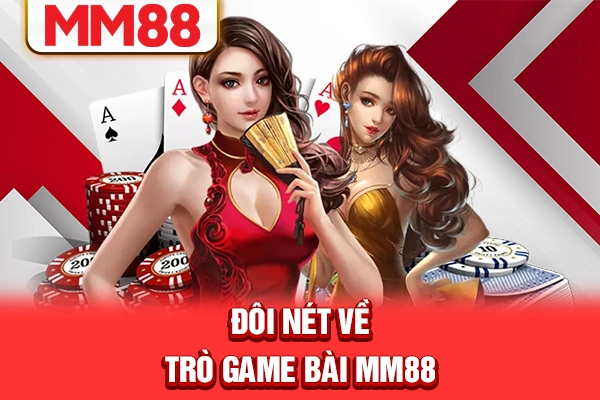 Đôi nét về trò game bài MM88 Đôi nét về trò game bài MM88