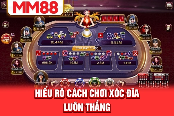 Hiểu rõ cách chơi xóc đĩa luôn thắng Hiểu rõ cách chơi xóc đĩa luôn thắng