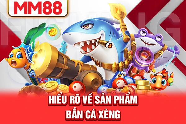 Hiểu rõ về sản phẩm bắn cá xèng Hiểu rõ về sản phẩm bắn cá xèng