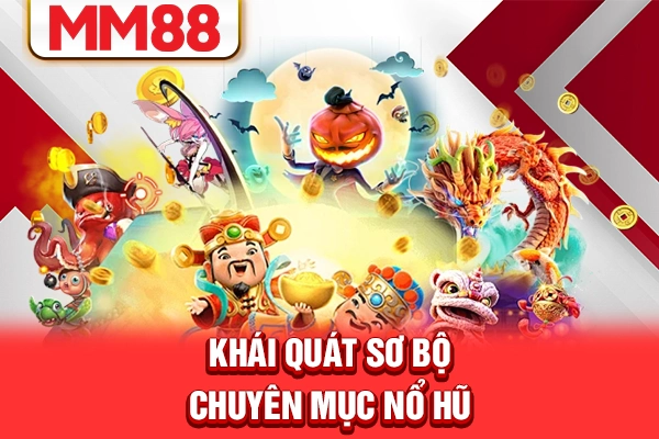 Khái quát sơ bộ chuyên mục nổ hũ Khái quát sơ bộ chuyên mục nổ hũ