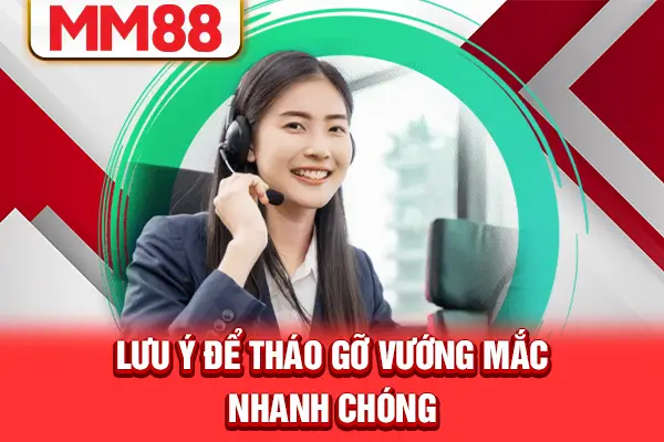 Lưu ý để tháo gỡ vướng mắc nhanh chóng Lưu ý để tháo gỡ vướng mắc nhanh chóng