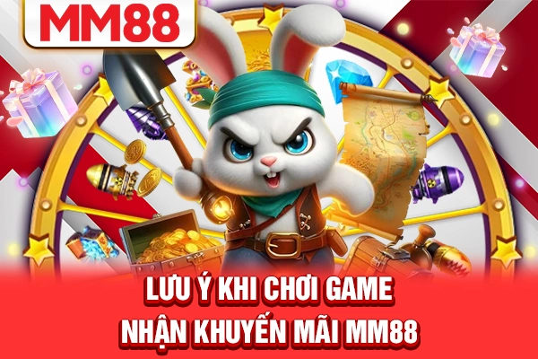Lưu ý khi chơi game nhận khuyến mãi MM88 Lưu ý khi chơi game nhận khuyến mãi MM88