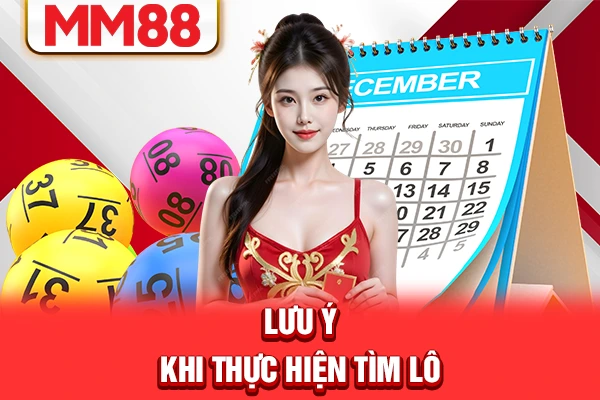 Lưu ý khi thực hiện tìm lô Lưu ý khi thực hiện tìm lô