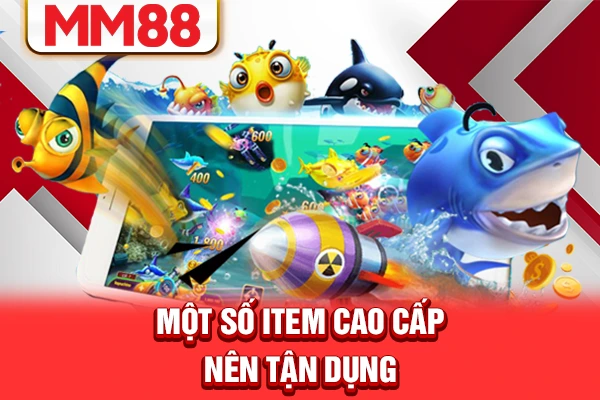 Một số item cao cấp nên tận dụng Một số item cao cấp nên tận dụng