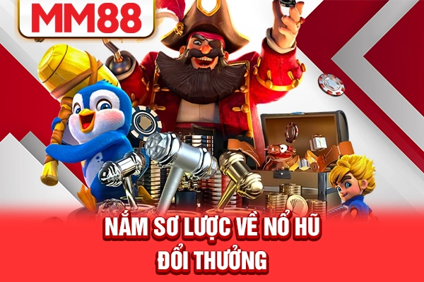 Nắm sơ lược về nổ hũ đổi thưởng Nắm sơ lược về nổ hũ đổi thưởng