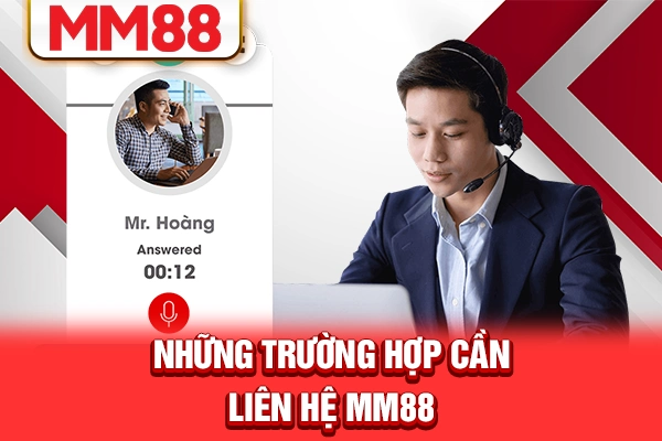 Những trường hợp cần liên hệ MM88 Những trường hợp cần liên hệ MM88