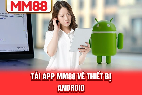 Tải app MM88 về thiết bị ANDROID Tải app MM88 về thiết bị ANDROID