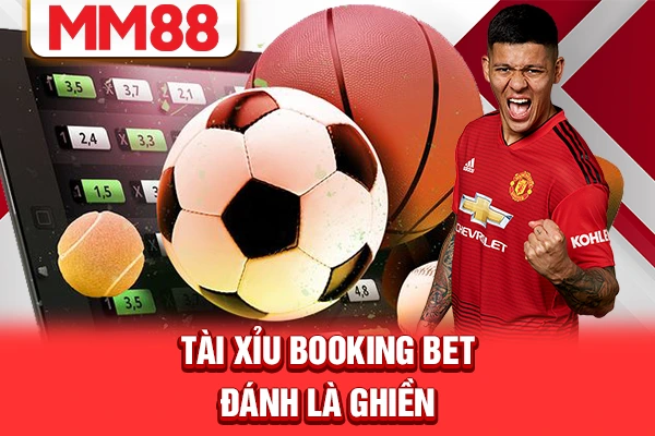 Tài xỉu Booking Bet đánh là ghiền Tài xỉu Booking Bet đánh là ghiền