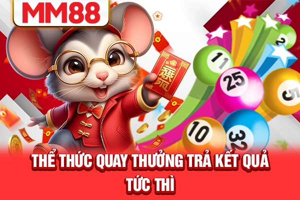 Thể thức quay thưởng trả kết quả tức thì Thể thức quay thưởng trả kết quả tức thì