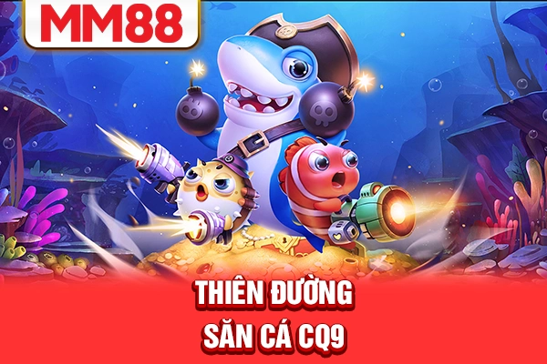 Thiên đường săn cá CQ9 Thiên đường săn cá CQ9