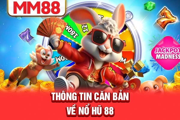 Thông tin căn bản về nổ hũ 88 Thông tin căn bản về nổ hũ 88