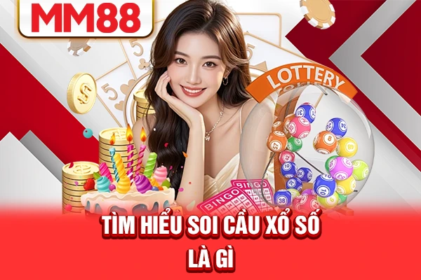 Tìm hiểu soi cầu xổ số là gì? Tìm hiểu soi cầu xổ số là gì?