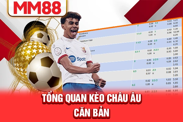 Tổng quan kèo châu Âu căn bản Tổng quan kèo châu Âu căn bản