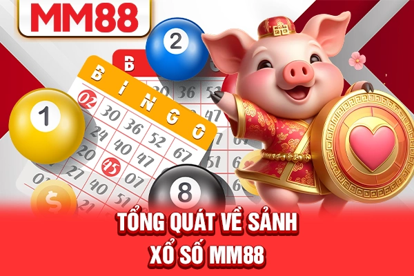 Tổng quát về sảnh xổ số MM88 Tổng quát về sảnh xổ số MM88