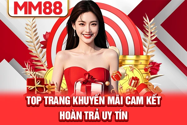 Top trang khuyến mãi cam kết hoàn trả uy tín Top trang khuyến mãi cam kết hoàn trả uy tín